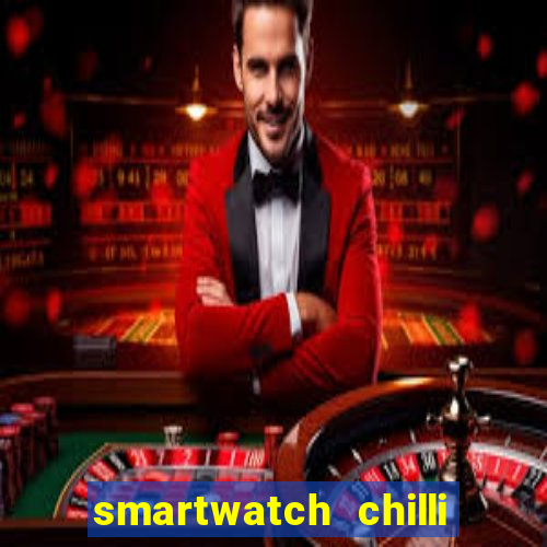 smartwatch chilli beans vale a pena smartwatch chilli beans